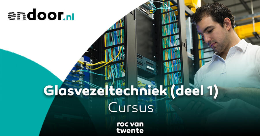 Cursus Glasvezeltechniek (deel 1) - Endoor | ROC van Twente